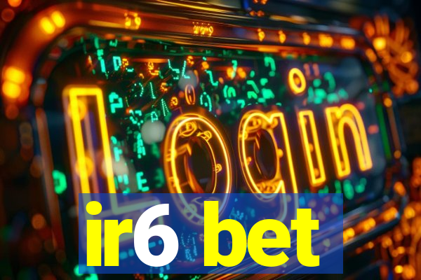 ir6 bet